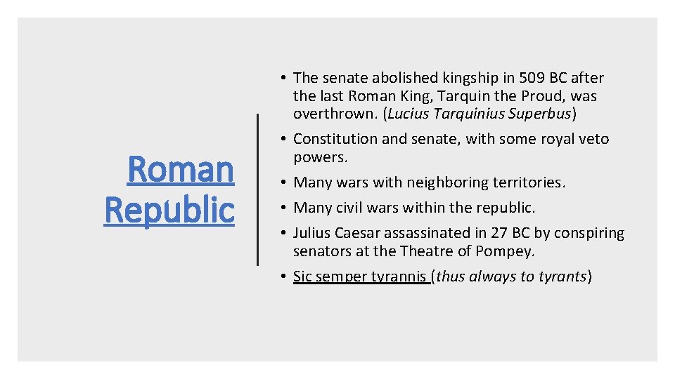 Roman Republic • The senate abolished kingship in 509 BC after the last Roman
