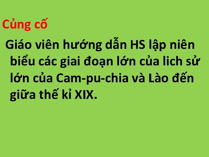 Củng cố Giáo viên hướng dẫn HS lập niên biểu các giai đoạn lớn