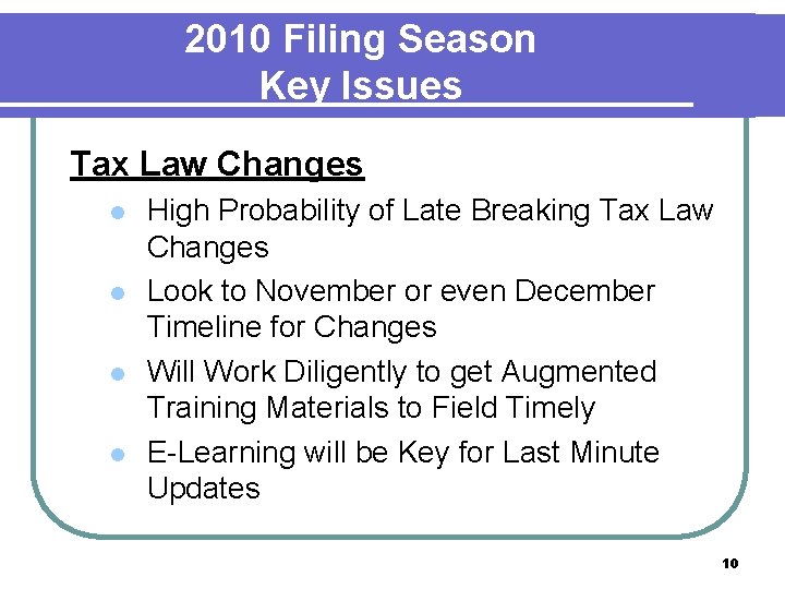 2010 Filing Season Key Issues Tax Law Changes l l High Probability of Late