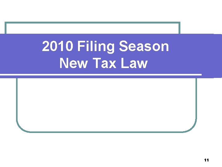 2010 Filing Season New Tax Law 11 