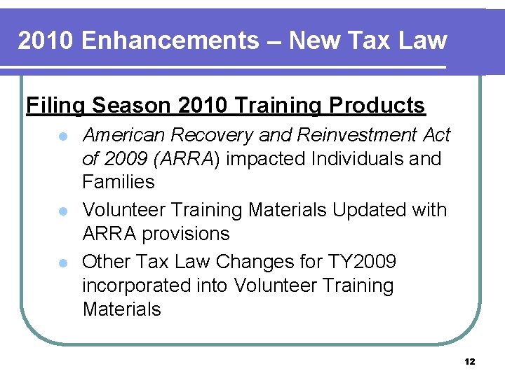 2010 Enhancements – New Tax Law Filing Season 2010 Training Products l l l