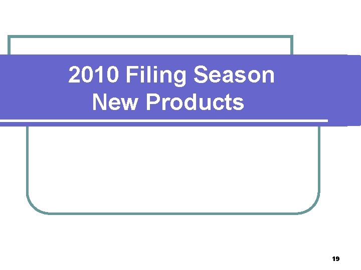 2010 Filing Season New Products 19 