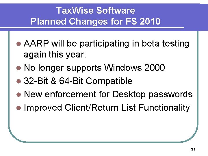 Tax. Wise Software Planned Changes for FS 2010 l AARP will be participating in