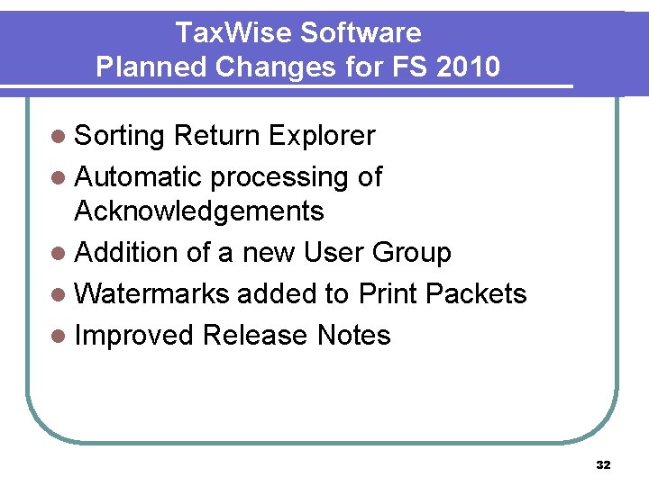 Tax. Wise Software Planned Changes for FS 2010 l Sorting Return Explorer l Automatic