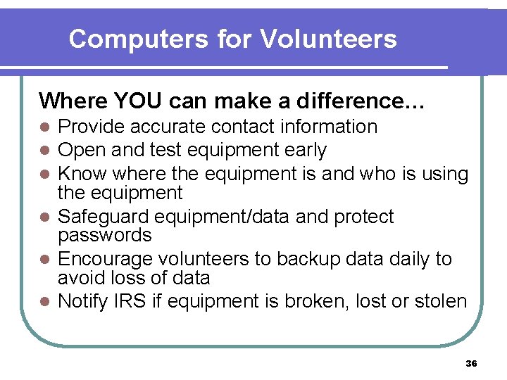 Computers for Volunteers Where YOU can make a difference… Provide accurate contact information Open