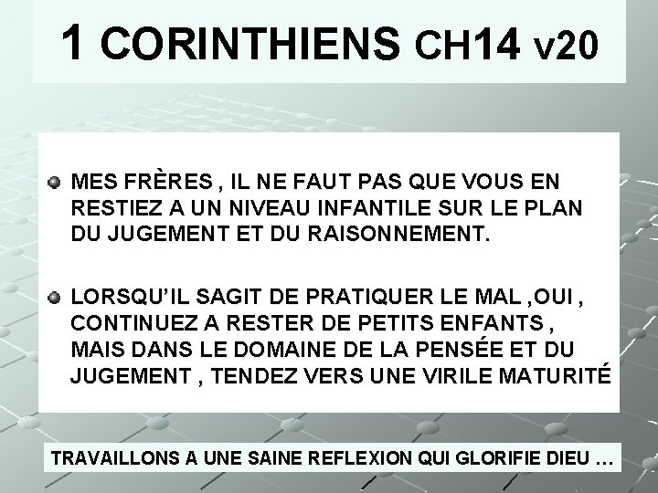 1 CORINTHIENS CH 14 v 20 MES FRÈRES , IL NE FAUT PAS QUE