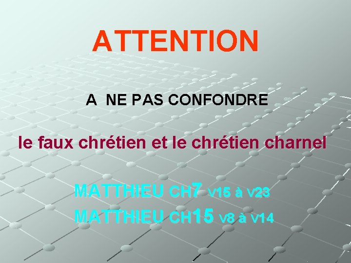 ATTENTION A NE PAS CONFONDRE le faux chrétien et le chrétien charnel MATTHIEU CH