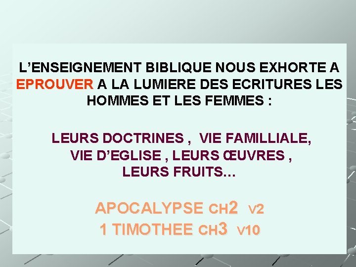 L’ENSEIGNEMENT BIBLIQUE NOUS EXHORTE A EPROUVER A LA LUMIERE DES ECRITURES LES HOMMES ET