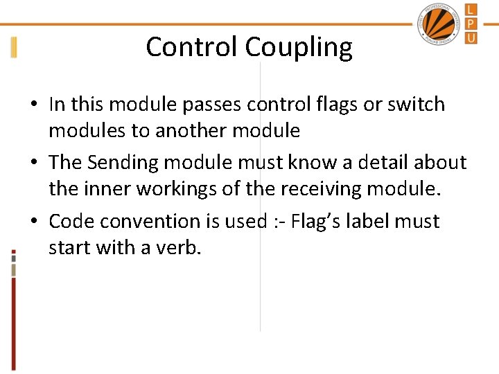 Control Coupling • In this module passes control flags or switch modules to another