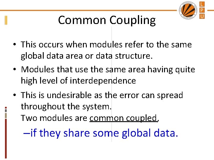 Common Coupling • This occurs when modules refer to the same global data area