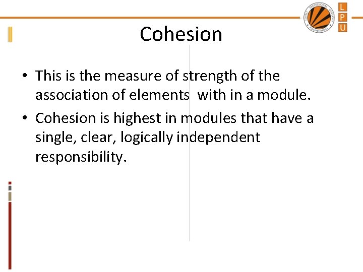 Cohesion • This is the measure of strength of the association of elements with