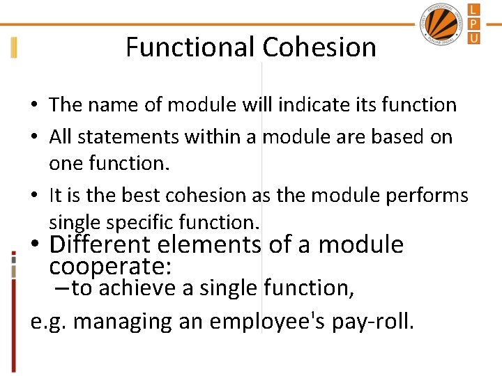 Functional Cohesion • The name of module will indicate its function • All statements