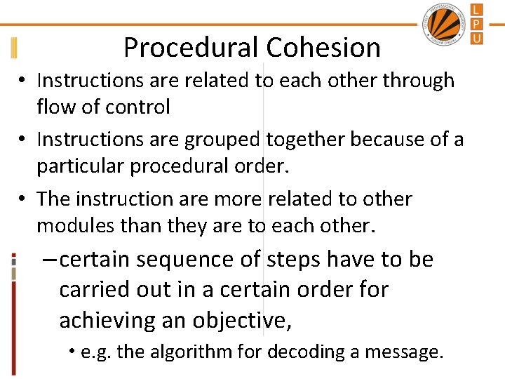 Procedural Cohesion • Instructions are related to each other through flow of control •