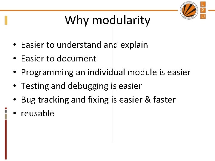 Why modularity • • • Easier to understand explain Easier to document Programming an