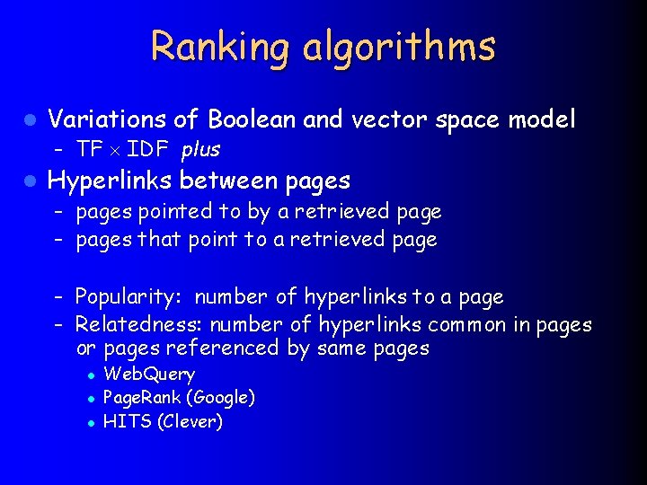 Ranking algorithms l Variations of Boolean and vector space model – TF IDF plus