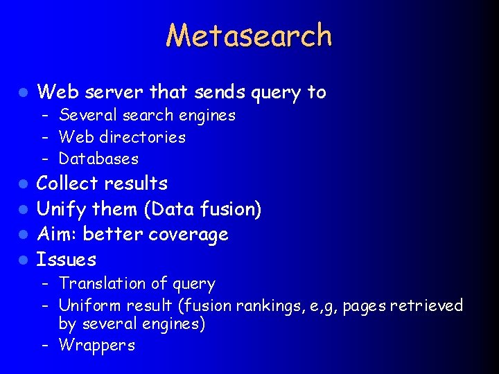 Metasearch l Web server that sends query to – Several search engines – Web