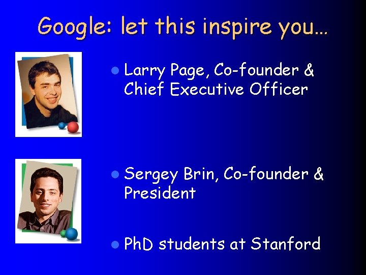 Google: let this inspire you… l Larry Page, Co-founder & Chief Executive Officer l