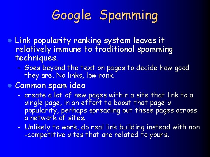 Google Spamming l Link popularity ranking system leaves it relatively immune to traditional spamming