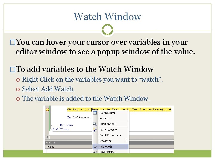 Watch Window �You can hover your cursor over variables in your editor window to