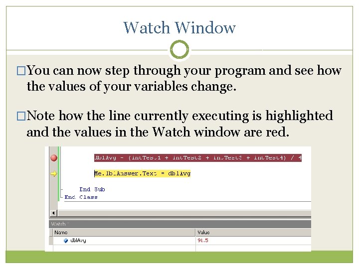 Watch Window �You can now step through your program and see how the values