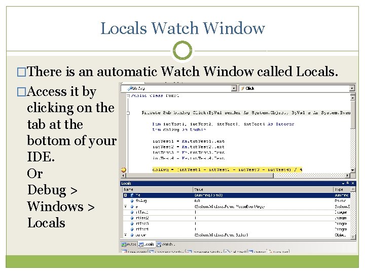 Locals Watch Window �There is an automatic Watch Window called Locals. �Access it by