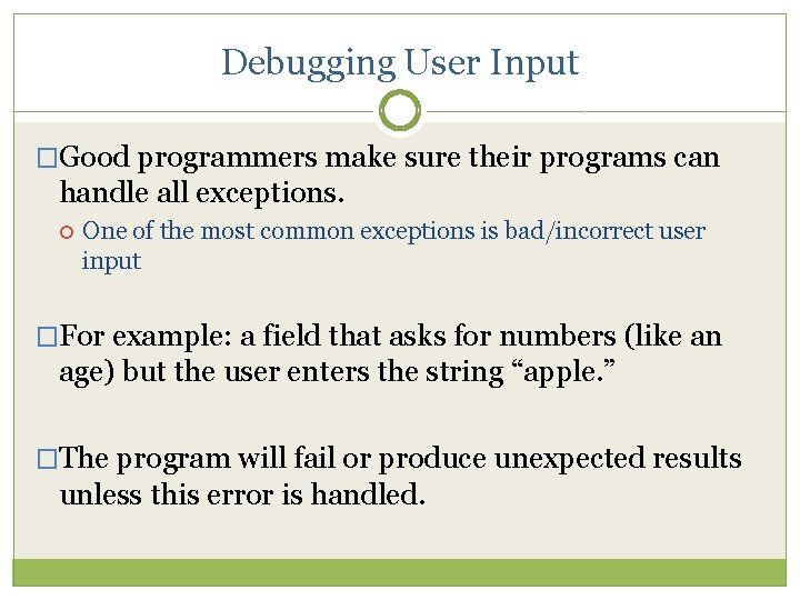 Debugging User Input �Good programmers make sure their programs can handle all exceptions. One