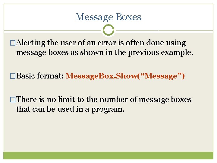 Message Boxes �Alerting the user of an error is often done using message boxes