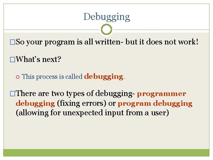 Debugging �So your program is all written- but it does not work! �What’s next?