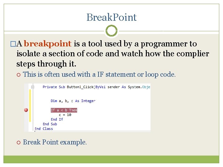 Break. Point �A breakpoint is a tool used by a programmer to isolate a