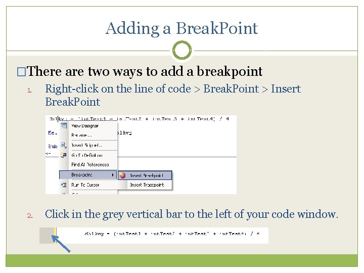 Adding a Break. Point �There are two ways to add a breakpoint 1. Right-click