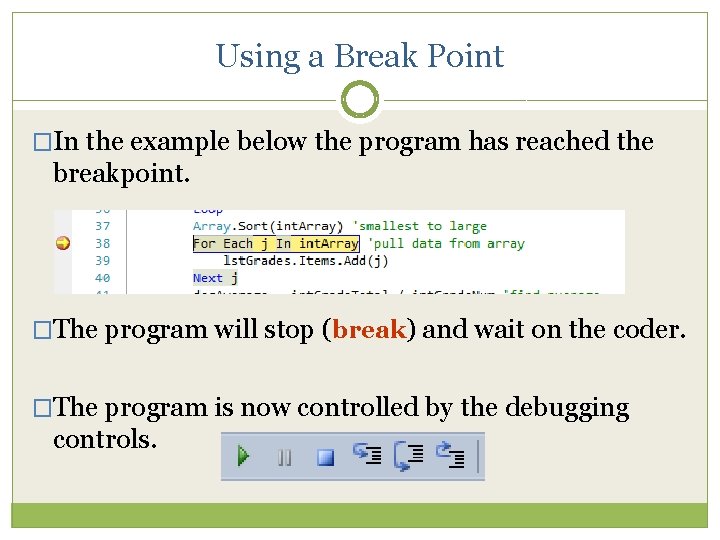 Using a Break Point �In the example below the program has reached the breakpoint.