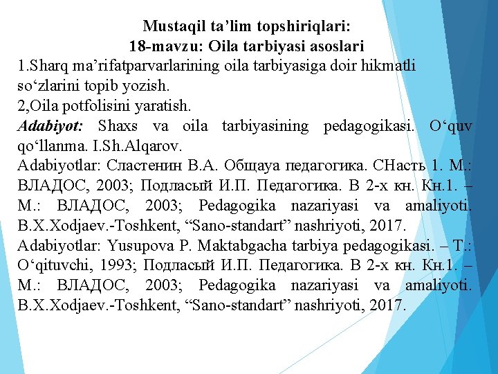 Mustaqil ta’lim topshiriqlari: 18 -mavzu: Oila tarbiyasi asoslari 1. Sharq ma’rifatparvarlarining oila tarbiyasiga doir