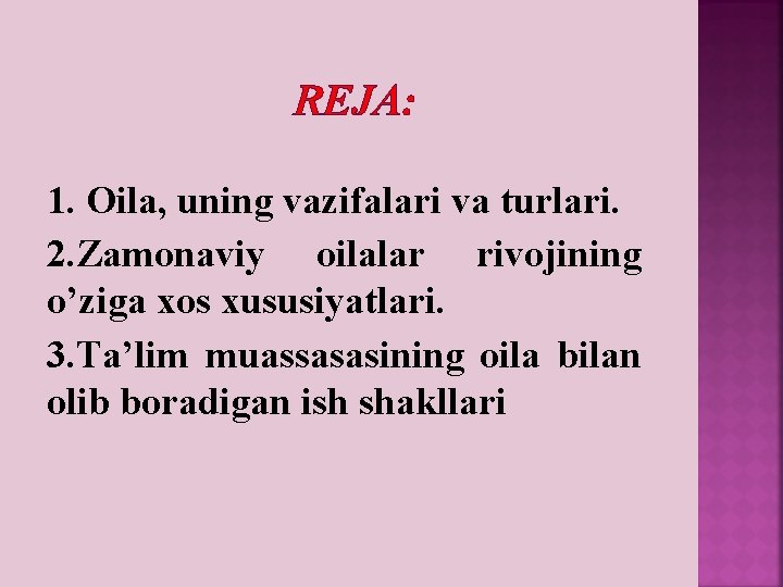 RЕJА: 1. Oila, uning vazifalari va turlari. 2. Zamonaviy oilalar rivojining o’ziga xos xususiyatlari.