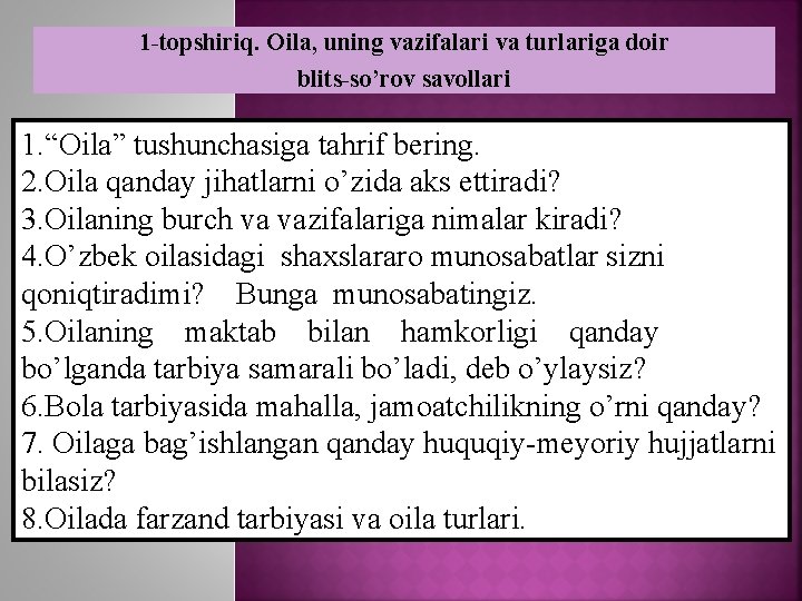 1 -topshiriq. Oila, uning vazifalari va turlariga doir blits-so’rov savollari 1. “Oila” tushunchasiga tahrif