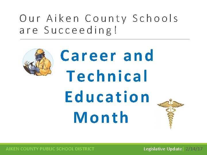 Our Aiken County Schools are Succeeding! Career and Te chnical E ducation Month Day