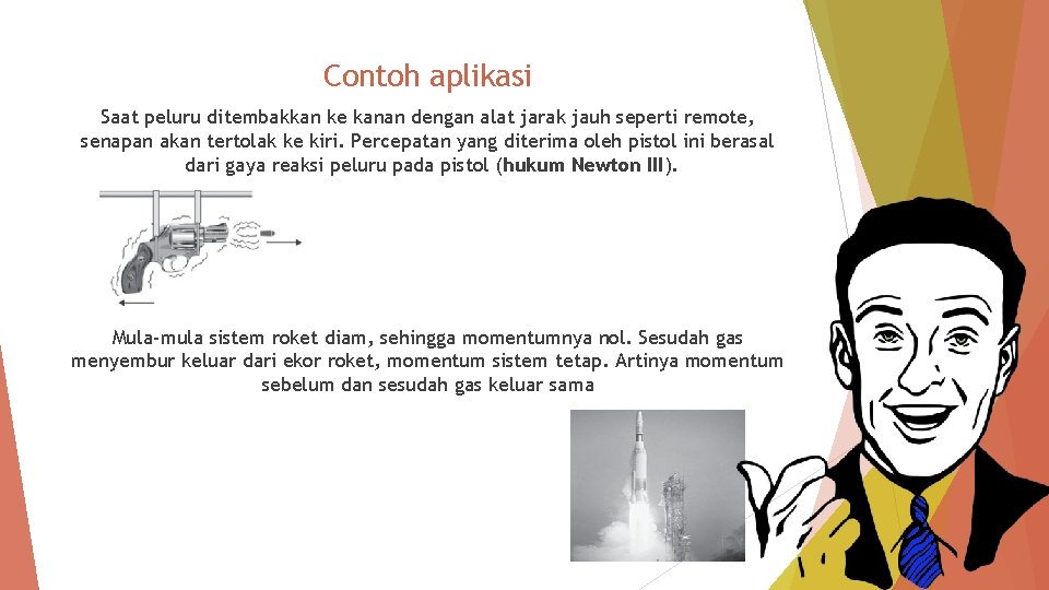 Contoh aplikasi Saat peluru ditembakkan ke kanan dengan alat jarak jauh seperti remote, senapan