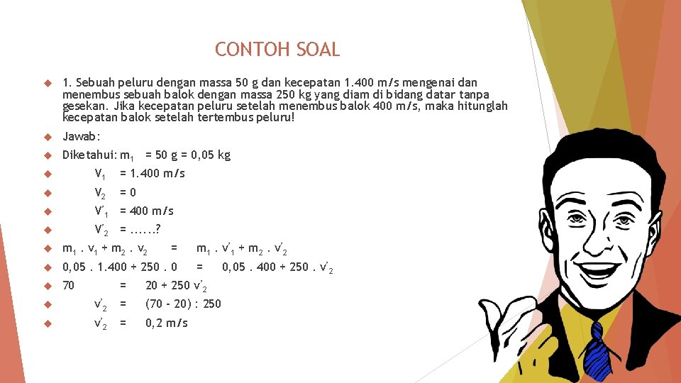 CONTOH SOAL 1. Sebuah peluru dengan massa 50 g dan kecepatan 1. 400 m/s