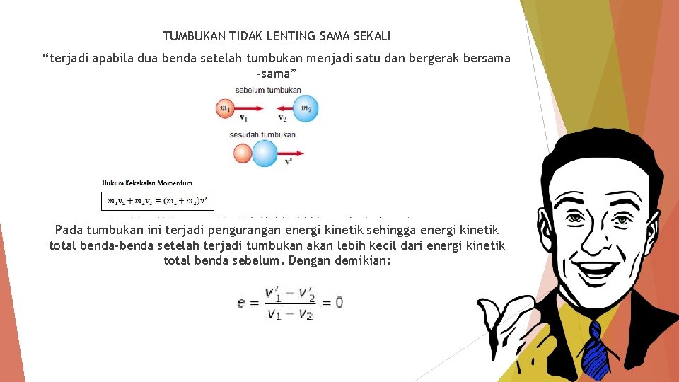 TUMBUKAN TIDAK LENTING SAMA SEKALI “terjadi apabila dua benda setelah tumbukan menjadi satu dan