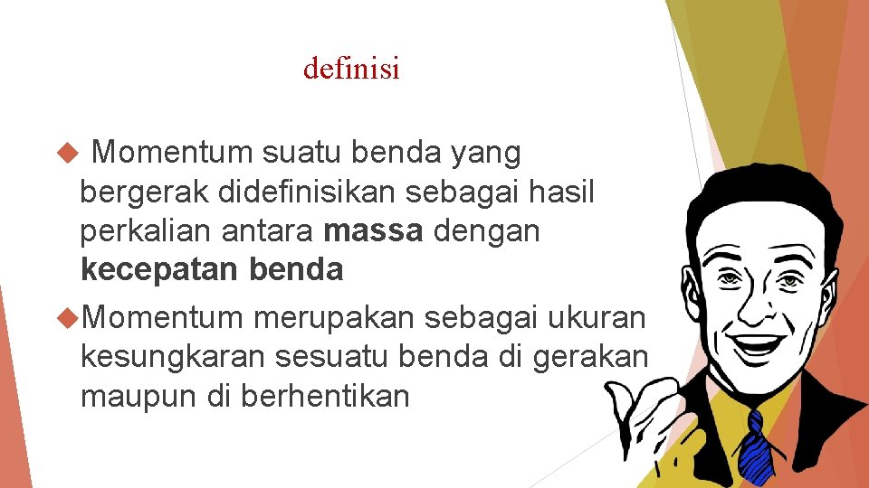 definisi Momentum suatu benda yang bergerak didefinisikan sebagai hasil perkalian antara massa dengan kecepatan