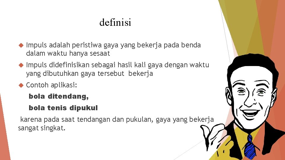 definisi Impuls adalah peristiwa gaya yang bekerja pada benda dalam waktu hanya sesaat Impuls