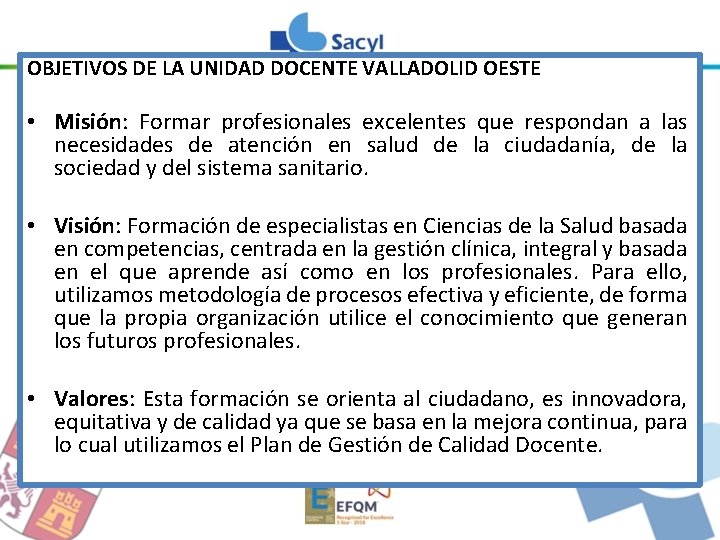 OBJETIVOS DE LA UNIDAD DOCENTE VALLADOLID OESTE • Misión: Formar profesionales excelentes que respondan