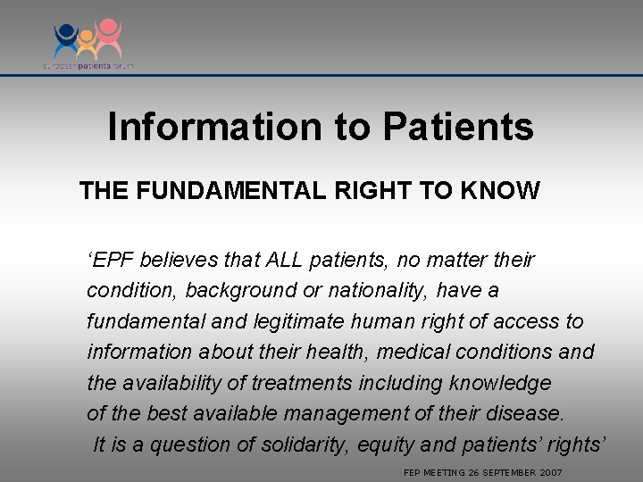 Information to Patients THE FUNDAMENTAL RIGHT TO KNOW ‘EPF believes that ALL patients, no