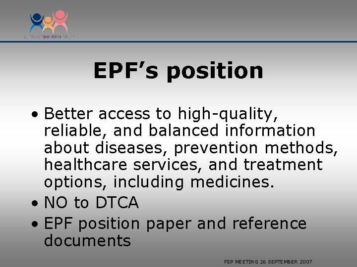 EPF’s position • Better access to high-quality, reliable, and balanced information about diseases, prevention