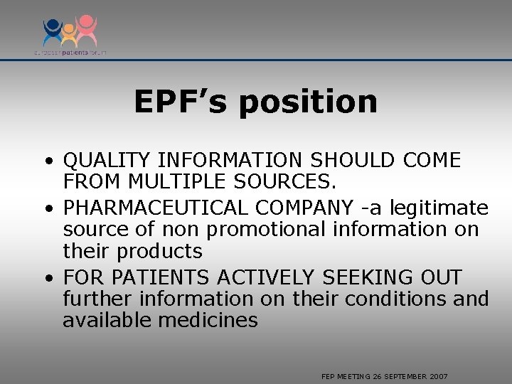 EPF’s position • QUALITY INFORMATION SHOULD COME FROM MULTIPLE SOURCES. • PHARMACEUTICAL COMPANY -a