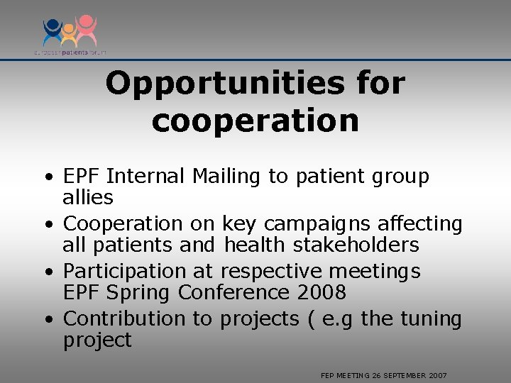 Opportunities for cooperation • EPF Internal Mailing to patient group allies • Cooperation on