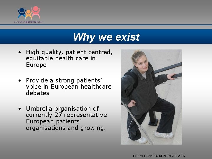 Why we exist • High quality, patient centred, equitable health care in Europe •