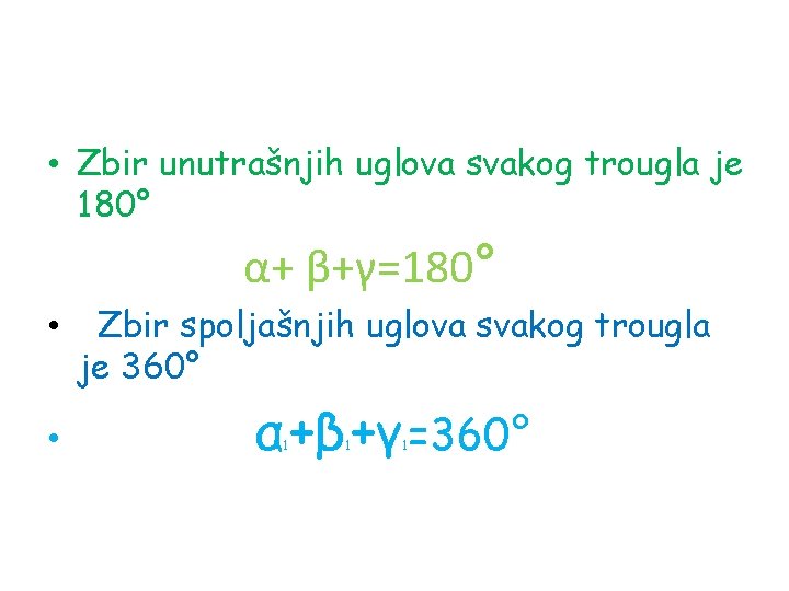  • Zbir unutrašnjih uglova svakog trougla je 180° α+ β+γ=180° • • Zbir