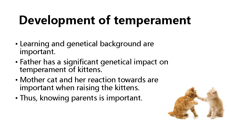 Development of temperament • Learning and genetical background are important. • Father has a