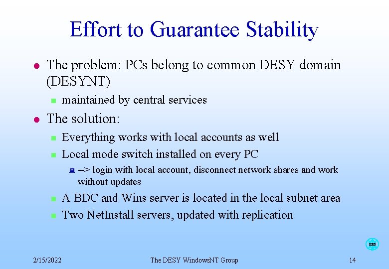 Effort to Guarantee Stability l The problem: PCs belong to common DESY domain (DESYNT) Effort to Guarantee Stability l The problem: PCs belong to common DESY domain (DESYNT)