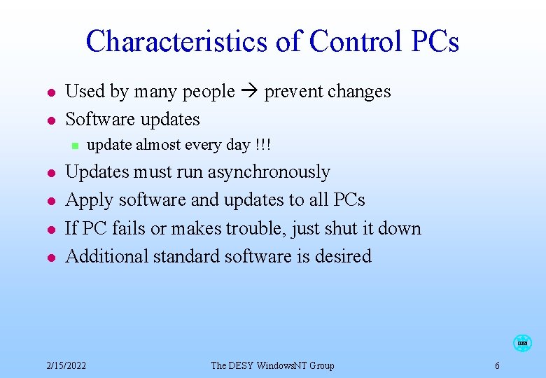 Characteristics of Control PCs l l Used by many people prevent changes Software updates Characteristics of Control PCs l l Used by many people prevent changes Software updates